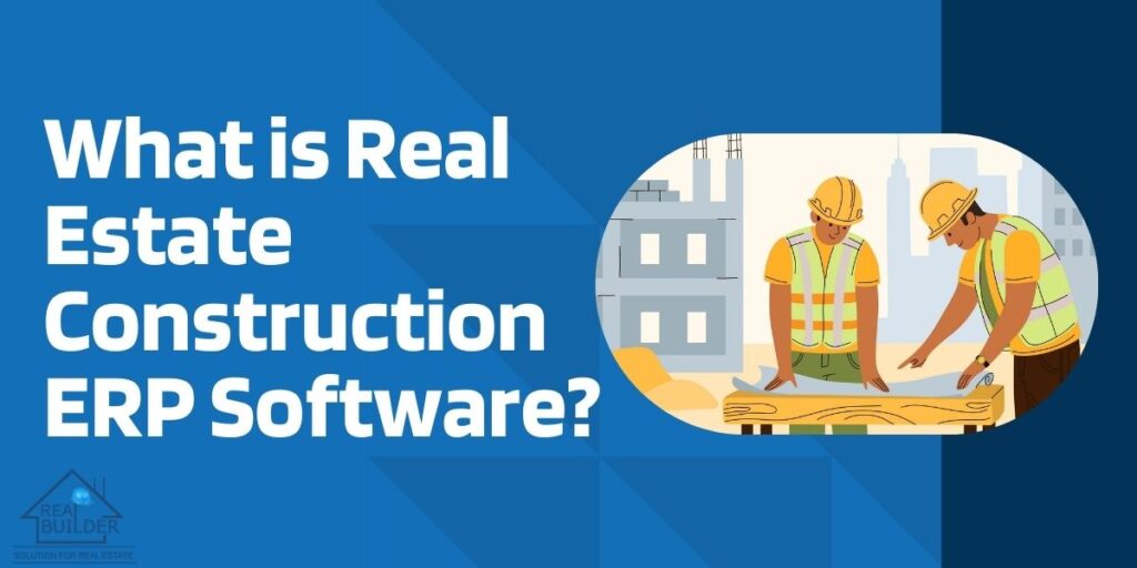 Real Estate Construction ERP Software